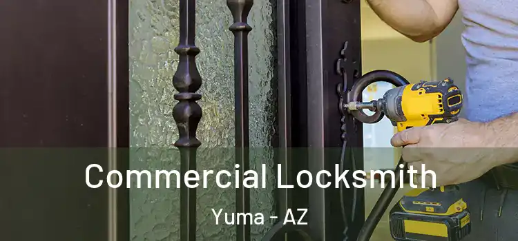  Commercial Locksmith Yuma - AZ